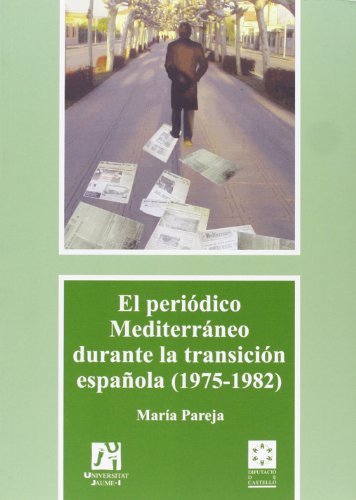 EL PERIODICO MEDITERRANEO DURANTE LA TRANSICION ESPAÑOLA (1975-1982). SOCIEDAD, CULTURA Y PERIODI...
