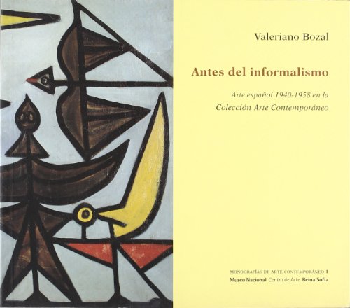 Antes del informalismo: Arte espanÌƒol, 1940-1958, en la ColeccioÌn Arte ContemporaÌneo (MonografiÌas de arte contemporaÌneo) (Spanish Edition) (9788480260626) by Bozal FernaÌndez, Valeriano