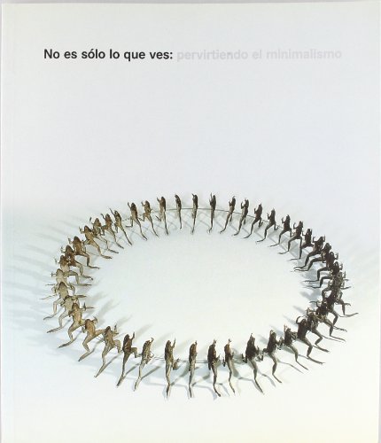 Imagen de archivo de No es solo lo que ves. Pervirtiendo el minimalismo (Spanish Edition) a la venta por Zubal-Books, Since 1961