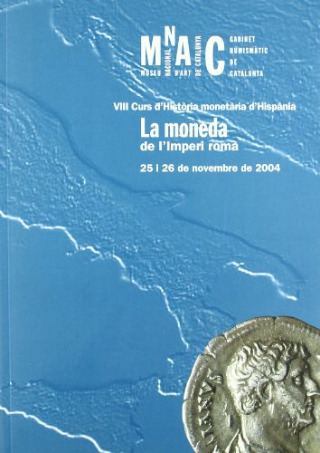 Stock image for LA MONEDA DE L'IMPERI ROMA. VIII CURS D'HISTORIA MONETARIA D'HISPANIA. MNAC, 25 I 26 DE NOVEMBRE DE 2004 for sale by Prtico [Portico]