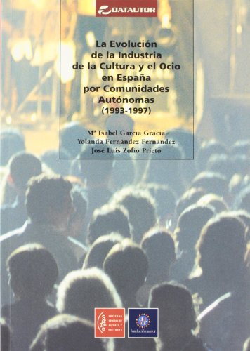 Imagen de archivo de LA EVOLUCION DE LA INDUSTRIA DE LA CULTURA Y EL OCIO EN ESPAA POR COMUNIDADES AUTONOMAS (1993-1997) a la venta por KALAMO LIBROS, S.L.