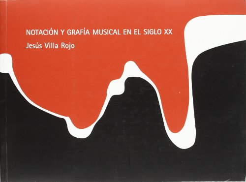 NOTACION Y GRAFIA MUSICAL EN EL SIGLO XX - VILLA ROJO J.