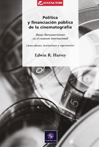 Imagen de archivo de POLITICA Y FINANCIACION PUBLICA DE LA CINEMATOGRAFIA: Pases iberoamericanos en el contexto internacional (Antecedentes, instituciones y experiencias) a la venta por KALAMO LIBROS, S.L.