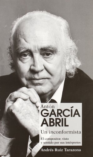 Beispielbild fr ANTON GARCIA ABRIL, UN INCONFORMISTA: El compositor, visto y sentido por sus intrpretes zum Verkauf von KALAMO LIBROS, S.L.