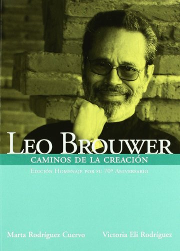 Imagen de archivo de Leo Brouwer Caminos De La Creacio: Caminos De La Creacin (libro + Cd) (biografias) a la venta por RecicLibros