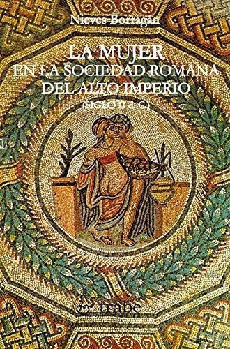 Imagen de archivo de LA MUJER EN LA SOCIEDAD ROMANA DEL ALTO IMPERIO (SIGLO II D.C.) a la venta por KALAMO LIBROS, S.L.
