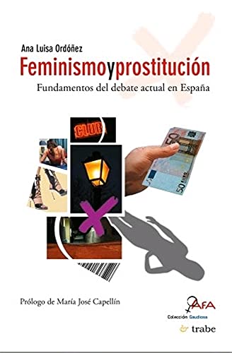 Imagen de archivo de FEMINISMO Y PROSTITUCIN. FUNDAMENTOS DEL DEBATE ACTUAL EN ESPAA a la venta por KALAMO LIBROS, S.L.