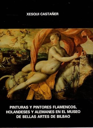 Imagen de archivo de Pinturas y pintores flamencos, holandeses y alemanes en el Museo de Bellas Artes de Bilbao (Spanish Edition) a la venta por Iridium_Books