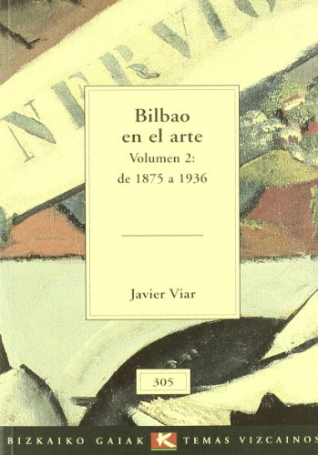 Stock image for Bilbao en el arte (vol.2:de 1875 a 1936) (Bizkaiko Gaiak Temas Vizcai) for sale by WorldofBooks