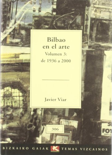 Stock image for Bilbao en el arte (vol.3:de 1936 a 2000) (Bizkaiko Gaiak Temas Vizcai) for sale by medimops