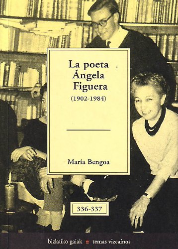 Stock image for Poeta ngela figuera, la (1902-1984) (Bizkaiko Gaiak Temas Vizcai) for sale by medimops