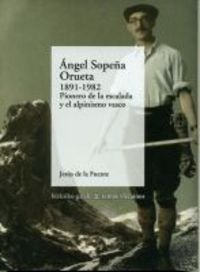 9788480562744: Angel sopea orueta (1891-1982) - pionero de la escalada y alpinismo (Bizkaiko Gaiak Temas Vizcai)