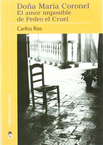 Doña María Coronel, el amor imposible de Pedro el Cruel / - Ros, Carlos.