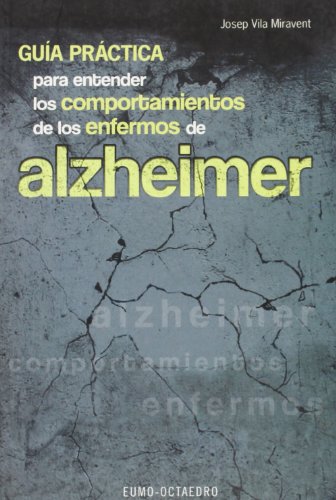 Guía práctica para entender los comportamientos de los enfermos de Alzheimer.