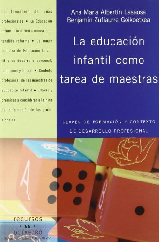 Imagen de archivo de LA EDUCACION INFANTIL COMO TAREA DE MAESTRAS: CLAVES DE FORMACION Y CONTEXTO DE DESARROLLO PROFESIONAL a la venta por KALAMO LIBROS, S.L.