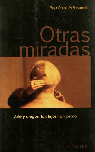 Imagen de archivo de OTRAS MIRADAS. ARTE Y CIEGOS: TAN LEJOS, TAN CERCA a la venta por Prtico [Portico]