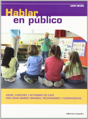 Hablar en público. Juegos, ejercicios y actividades de clase para crear grandes oradores, present...