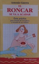 Stock image for El roncar se va a acabar: gua prctica para remedio de roncadores y consuelo de sus vctimas for sale by Ammareal