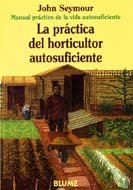 Man Prac Vida Aut. PrÃ¡ctica del horticultor autosuficiente (9788480761659) by Seymour, John