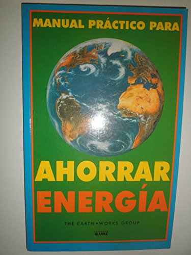 Manual Practico Para Ahorrar Energia (Spanish Edition) (9788480763448) by The Earth Works Group