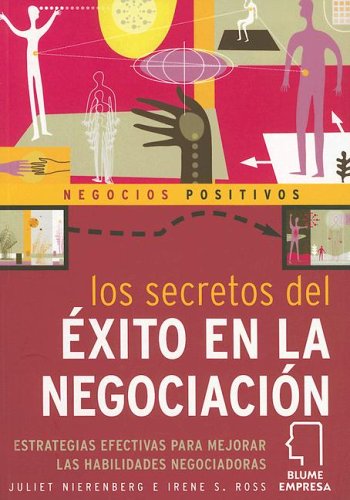 Los Secretos Del Exito En La Negociacion / The Secrest of Successfull Negotiation: Effective Strategies for Enhancing your Negotiating Power (9788480764872) by Nierenberg, Juliet; Ross, Irene S.