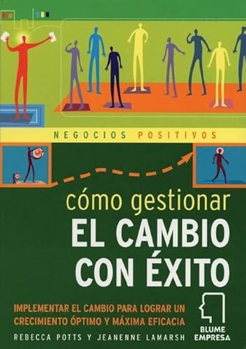 CÃ³mo gestionar el cambio con Ã©xito: Implementar el cambio para lograr un crecimiento Ã³ptimo y mÃ¡xima eficacia (Negocios positivos series) (Spanish Edition) (9788480765091) by Potts, Rebecca; LaMarsh, Jeanenne