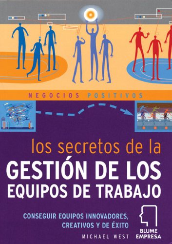 Los Secretos de la gestion de los equipos de trabajo: Conseguir equipos innovadores, creativos y de exito (Negocios positivos series) (9788480765107) by West, Michael