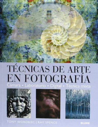 TÃ©cnicas de arte en fotografÃ­a (Spanish Edition) (9788480765749) by Worobiec, Tony; Spence, Ray