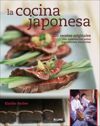 La cocina japonesa: 200 recetas originales con informaciÃ³n sobre ingredientes esenciales (Spanish Edition) (9788480765817) by Barber, Kimiko