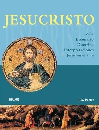 Jesucristo: Vida, Escenario, Doctrina, Interpretaciones, JesÃºs en el arte (Spanish Edition) (9788480767231) by Porter, J. R.