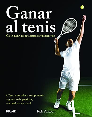 9788480768559: Ganar Al Tenis: Gua para el jugador inteligente/ Guide to smart player (Deportes (blume))