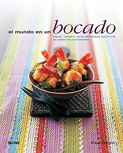 Imagen de archivo de El mundo en un Bocado : Tapas, mezze y otros deliciosos aperitivos de todos los Continentes a la venta por Better World Books