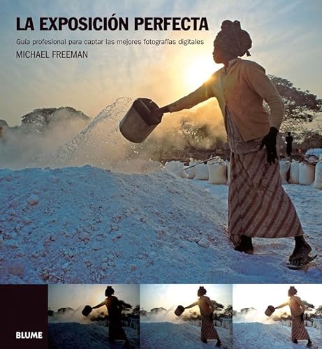 La exposiciÃ³n perfecta: GuÃ­a profesional para captar las mejores fotografÃ­as digitales (9788480768801) by Freeman, Michael