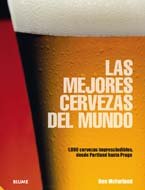 Las mejores cervezas del mundo: 1.000 cervezas imprescindibles, desde Portland hasta Praga (Spanish Edition) (9788480768931) by McFarland, Ben