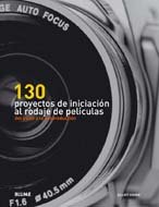 Imagen de archivo de 130 proyectos de iniciaciÂ¢n al rodaje de pelÂ¡culas: Del guiÃ n a la posproducciÃ n (Spanish Edition) a la venta por HPB-Ruby