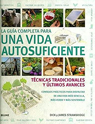 9788480769235: La gua completa para una vida autosuficiente: Tcnicas tradicionales y ltimos avances (GUIAS PRACTICAS ILUSTRADAS)