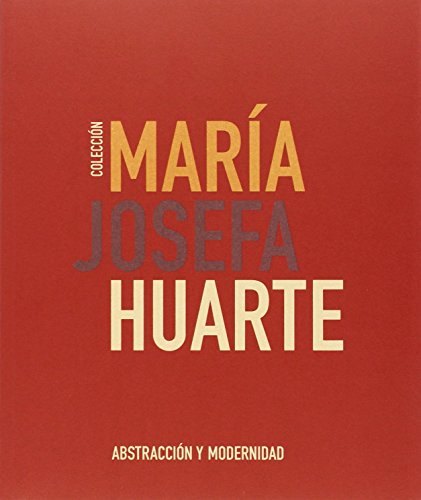 Stock image for Coleccin Mara Josefa Huarte. Abstraccin y modernidad for sale by Mullen Books, ABAA