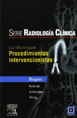 Serie RadiologÃ­a ClÃ­nica: Los 100 diagnÃ³sticos principales en procedimientos intervencionistas (Spanish Edition) (9788480866231) by Rogers, P; Roberts, A.C; Schloesser, P; Wong, W.