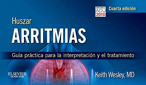 Huszar. Arritmias: GuÃ­a prÃ¡ctica para la interpretaciÃ³n y el tratamiento (9788480869072) by Wesley MD, Keith