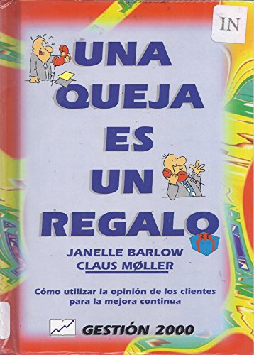 Stock image for Una Queja Es Un Regalo : Como Utilizar la Opinion de los Clientes para for sale by Hamelyn