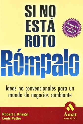 Imagen de archivo de Si no est roto rmpalo. Ideas no convencionales para un mundo de negocios cambiante a la venta por LibroUsado | TikBooks