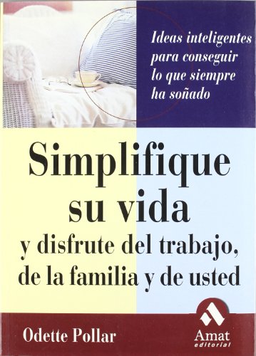 Imagen de archivo de SIMPLIFIQUE SU VIDA Y DISFRUTE DEL TRABAJO DE LA FAMILIA Y DE USTED a la venta por KALAMO LIBROS, S.L.