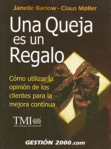 Stock image for Una queja es un regalo cmo utilizar la opinin de los clientes para l for sale by Iridium_Books