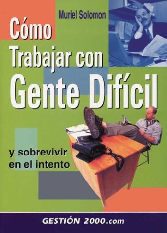 Beispielbild fr Como Trabajar con Gente Dificil : Y Sobrevivir en el Intento zum Verkauf von Better World Books