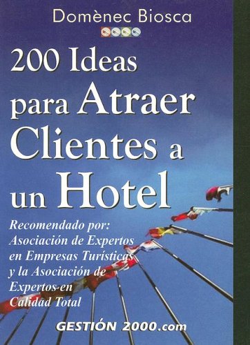 Imagen de archivo de 200 Ideas Para Atraer Clientes a Un Hotel (Spanish Edition) Biosca, Domenec a la venta por GridFreed