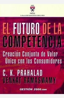 El futuro de la competencia: CreaciÃ³n conjunta de valor Ãºnico con los consumidores (9788480889797) by Prahalad, C. K.; Ramaswany, Venkat