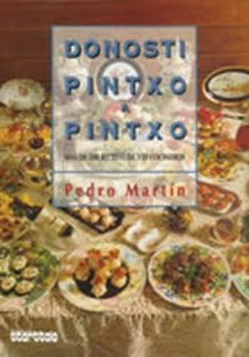 Imagen de archivo de Donosti Pintxo a Pintxo: Mas De 500 Recetas De 150 Concineros/ More Than 500 Recipes from 150 Chefs (Spanish Edition) a la venta por Inquiring Minds