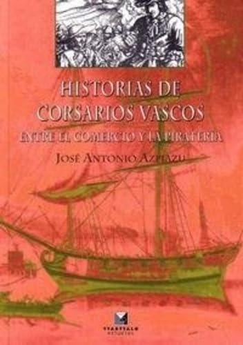 Stock image for HISTORIAS DE CORSARIOS VASCOS. ENTRE EL COMERCIO Y LA PIRATERA for sale by Librerias Prometeo y Proteo