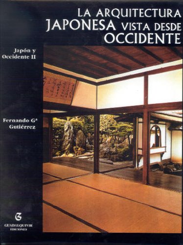 ARQUITECTURA JAPONESA VISTA DESDE OCCIDE. NTE II (GUADALQUIVIR) - GARCIA GUTIERREZ, FERNANDO