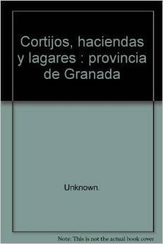 Cortijos, haciendas y lagares: provincia de Granada